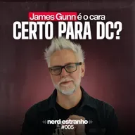 005 - James Gunn é o cara certo para a DC?