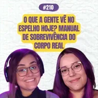 #210 COMOEUVIM POCKET - O que a gente vê no espelho hoje? Manual de sobrevivência do corpo real