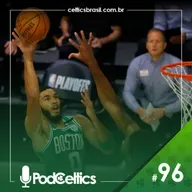 PodCeltics #96: Diga aonde você vai, que eu vou varrendo