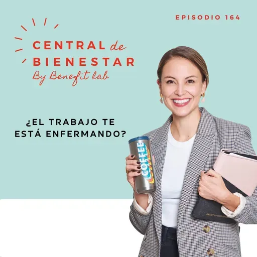 Ep. 164 ¿Tu trabajo te está enfermando?