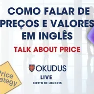 Preços & Valores em Inglês - Descubra como valorizar o seu 'Business English'!