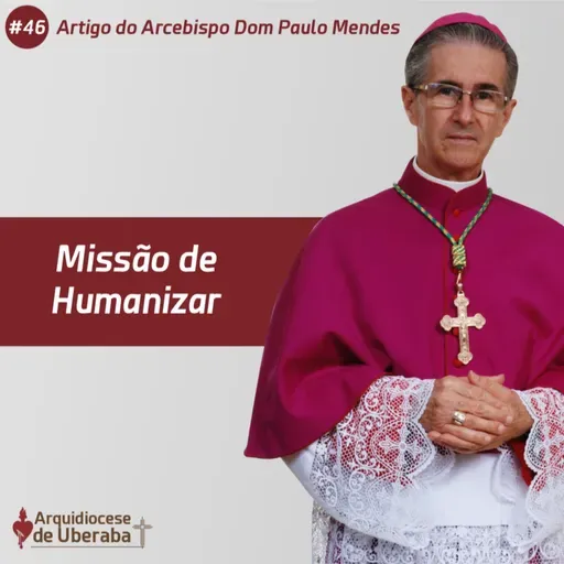 Artigo Dom Paulo #46 - Missão de Humanizar