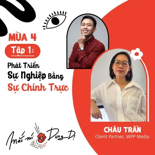 S4, EP1: PHÁT TRIỂN SỰ NGHIỆP BẰNG SỰ CHÍNH TRỰC - CHỊ CHÂU TRẦN (CLIENT PARTNER, WPP MEDIA)