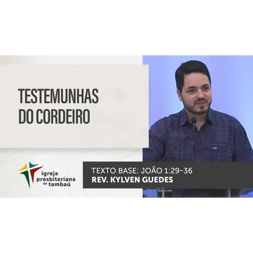 Testemuhas do Cordeiro - Jo 1_29-36 - Kylven Guedes - 11_09_2022 18h