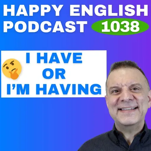 1038 - Is It I Have or I’m Having?