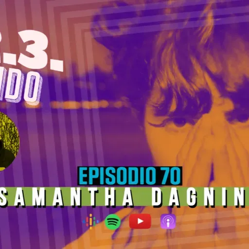 1.2.3. SONIDO - Ep 070. SAMANTHA DAGNINO