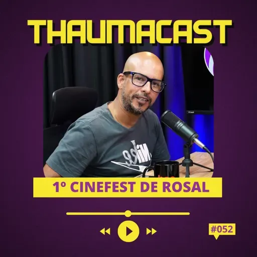 THAUMACAST #52 | PRIMEIRO FESTIVAL DE CINEMA DE ROSAL