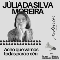Acho que vamos todas para o céu - Júlia da Silva Moreira