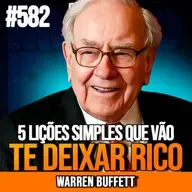 WARREN BUFFETT | 5 LIÇÕES SIMPLES QUE TRANSFORMAM POBRES EM RICOS | INSIGHTCAST #582