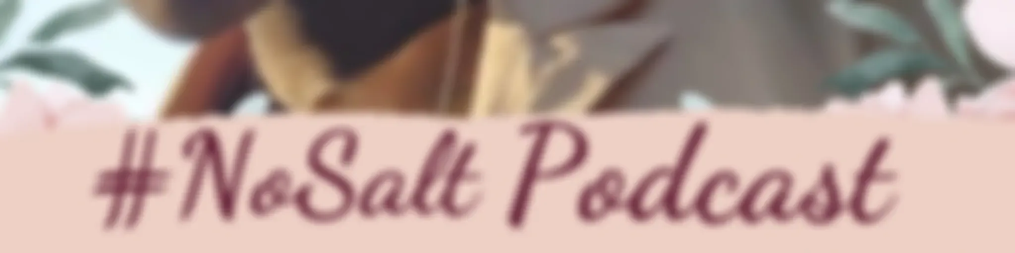 #NoSalt Podcast