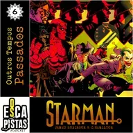 Os Escapistas – STARMAN #6: OUTROS TEMPOS PASSADOS