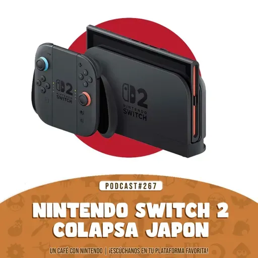 Podcast #267 | La demanda de Switch 2 colapsa Japón