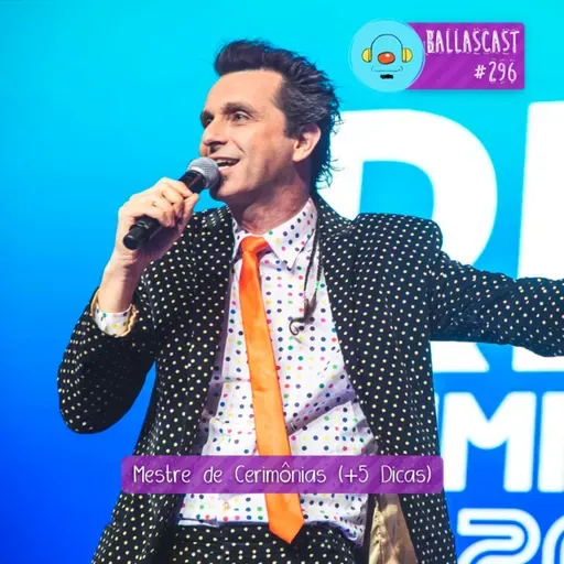 BallasCast - Episódio 296 - Mestre de Cerimônias + 5 Dicas