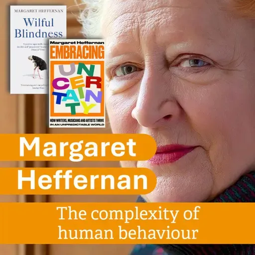 The Complexity of Human Behaviour with Margaret Heffernan