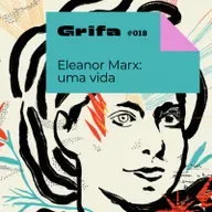GRIFA 018 – Eleanor Marx: uma vida, com Cecilia Farias, Lia Urbini e Letícia Bergamini