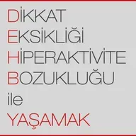 Dikkat Eksikliği Hiperaktivite Bozukluğu ile Yaşamak