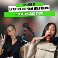 Ep 53 - La ventaja que pocos están usando (y te está dejando atrás)