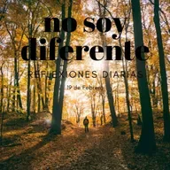 Reflexiones Diarias: Feb,19. “NO SOY DIFERENTE”