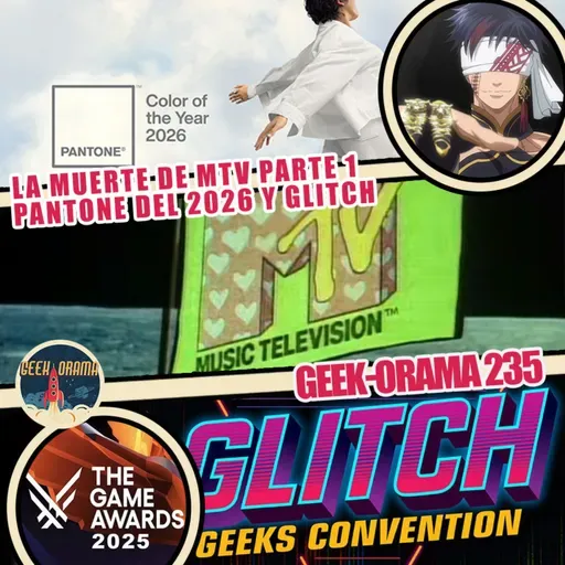 Geek-Orama 235 "Se va MTV, llega el Pantone 2026"