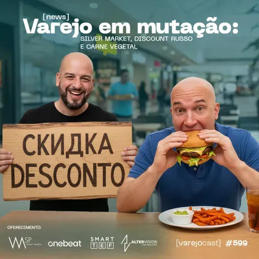 Varejo em mutação: Silver Market, Discount Russo e carne Vegetal [varejocast] news #599