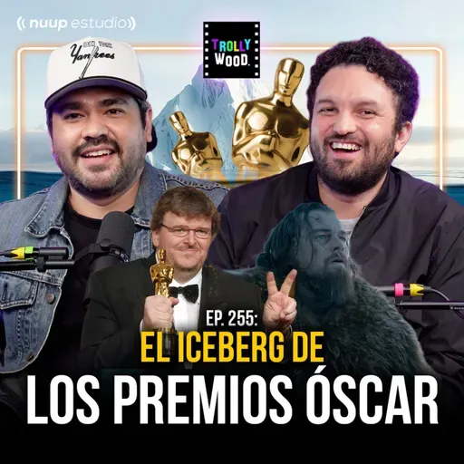 Ep. 255 - El ICEBERG de los Premios ÓSCAR