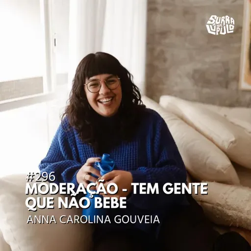 Moderação - Tem gente que não bebe com Anna Carolina Gouveia |Sdl#296