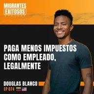 074: Douglas Blanco - Paga menos impuestos como empleado, legalmente -  | Herramientas para Migrantes #011 | 🇻🇪-🇺🇸
