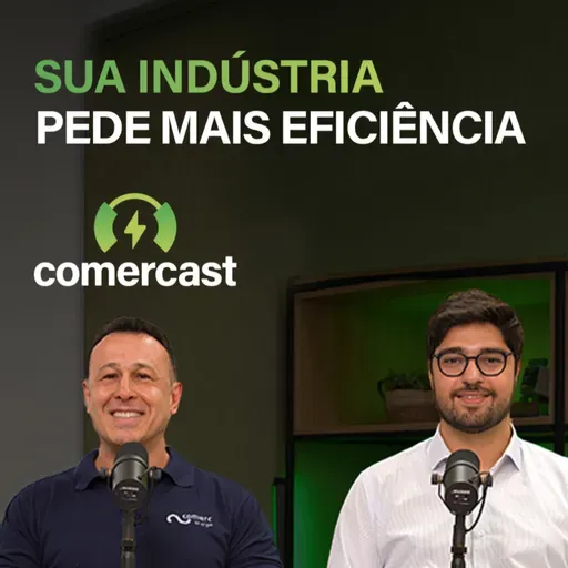 #193 - Eficiência Energética com a Comerc: ganhe mais competitividade na indústria