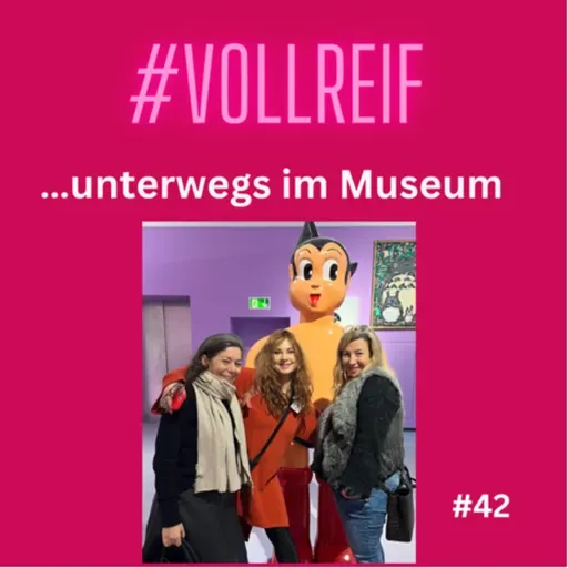 #42 Vollreif unterwegs: Museum!