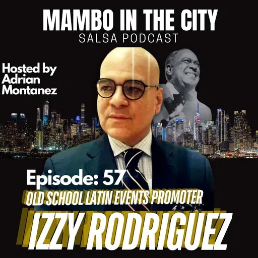 Episode 57: Latin Events Promoter Izzy Rodriguez remembers his years with the Eddie Torres Dance Company,Booking Salsa Icon Cheo Feliciano and the upcoming salsa event, El Baile de Los Salseros March 1st in New York City!