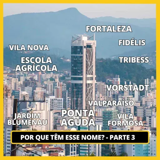 ORIGEM DOS NOMES DOS BAIRROS DE BLUMENAU PARTE 3 - JURO QUE É VERDADE #098