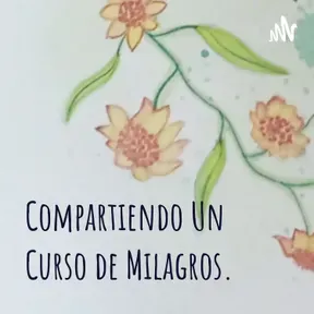 Compartiendo Un Curso de Milagros.
Podcast