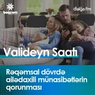 Rəqəmsal dövrdə ailədaxili münasibətlərin qorunması  I Valideyn saatı