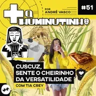 CUSCUZ, SENTE O CHEIRINHO DA VERSATILIDADE