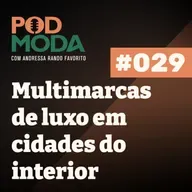 Multimarca de Luxo em Cidade do Interior Construiu Marca Própria com Valor - Acalanto PodModa #029