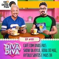 #181 - CAFÉ COM DIVAS PAIS: Show Da Kylie, Hora Do Mal, Hytalo Santos E Mais Dr