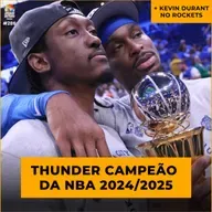 Podcast #286 - Thunder campeão da NBA; Kevin Durant no Rockets
