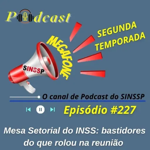 MEGAFONE - Temp.02 #227 - Mesa Setorial do INSS: bastidores do que rolou na reunião