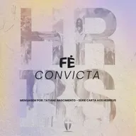 Fé Convicta | Tatiane Nascimento | Série: Fé Convicta - Carta aos Hebreus