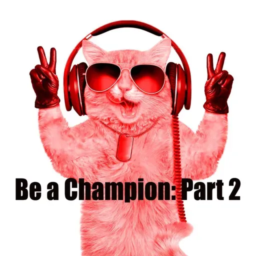 Be a Champion: Part 2