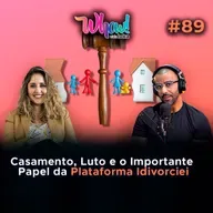 Casamento, Luto e o Importante Papel da Plataforma Idivorciei – Com Calila Matos - Vida Loka Podcast #89