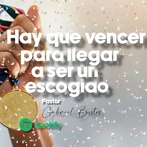 Hay que vencer para llegar a ser un escogido 