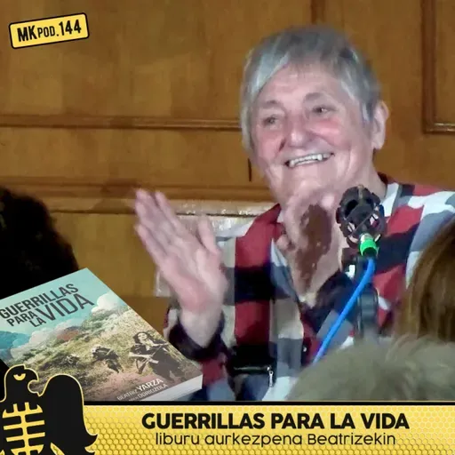 144. MKpod. AURKEZPENA || GUERRILLAS PARA LA VIDA (2025-05-13)