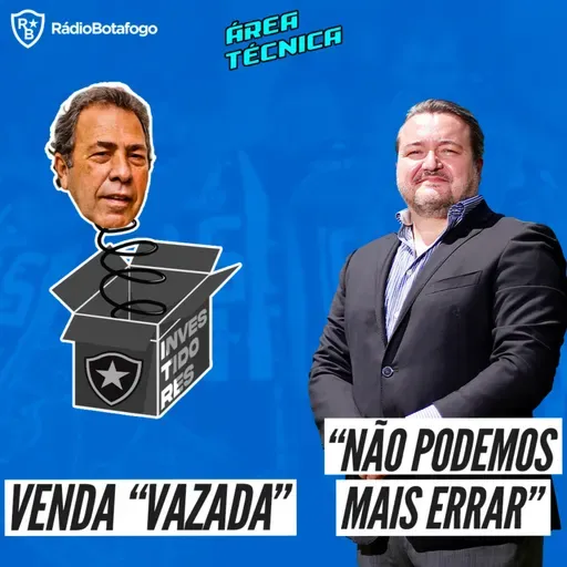 Area Técnica 23/12 - BOTAFOGO PRÓXIMO DE SER VENDIDO? | SAF POR DETALHES | KANU DE SAÍDA