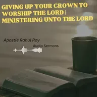 Giving up your crown to worship the Lord | Ministering unto the Lord | Apostle Rahul Roy