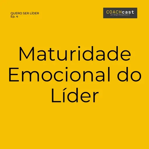 ANO VI | #290 | Quero Ser Líder – Ep. 4 | Maturidade Emocional do Líder Iniciante