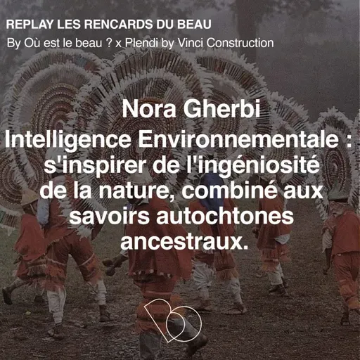 [Hors Série] 🎤 L'Intelligence Environnementale pour habiter le futur par Nora Gherbi, Fondatrice de WHo CAREs !?