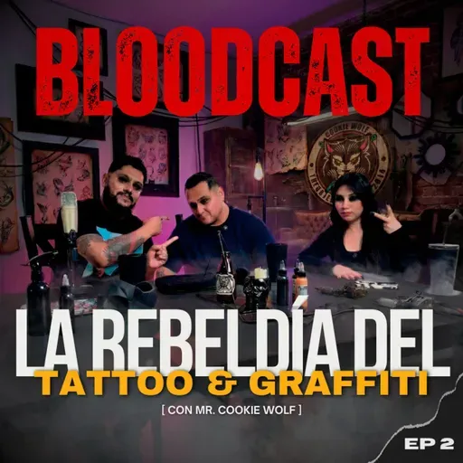 Blodcast 2 "La Rebeldía del Tattoo y el Graffiti | Ft Mr. Cookie Wolf"
