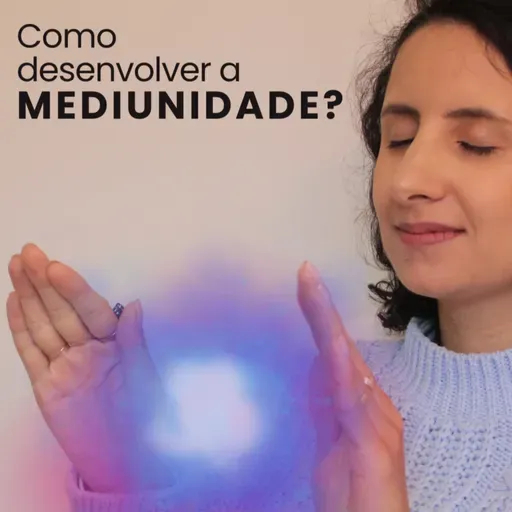 Como desenvolver a Mediunidade? 🔮✨