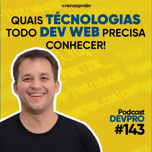 #143 Quais Tecnologias Todo Dev Web precisa saber